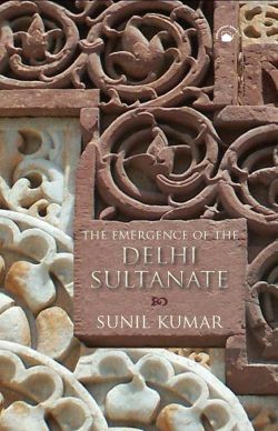 Orient The Emergence of the Delhi Sultanate: AD 1192-1286